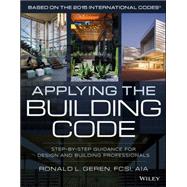 Applying the Building Code Step-by-Step Guidance for Design and Building Professionals by Geren, Ronald L., 9781118920756