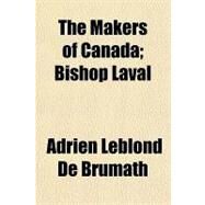 The Makers of Canada by Leblond De Brumath, Adrien, 9781153710756