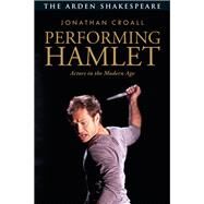 Performing Hamlet by Croall, Jonathan, 9781350030756