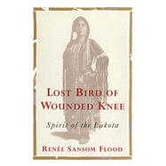 Lost Bird of Wounded Knee Spirit of the Lakota by Flood, Renee Sansom, 9781476790756