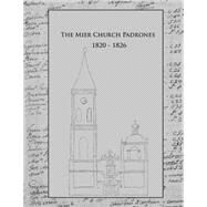 The Mier Church Padrones 1820 - 1826 by Garza, Moises; Cepeda, Felipe De Jesus; Del Alamo, Antonio; Rosales, Blanca; Barraza, Cathy Gutierrez, 9781507850756