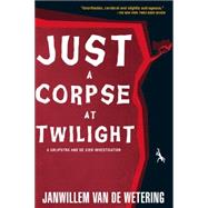 Just a Corpse at Twilight by Van de Wetering, Janwillem, 9781569470756