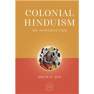 Colonial Hinduism by Amiya P.  Sen, 9798887620756