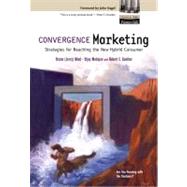 Convergence Marketing Strategies for Reaching the New Hybrid Consumer by Wind, Yoram (Jerry) R.; Mahajan, Vijay, 9780130650757