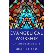 Evangelical Worship An American Mosaic by Ross, Melanie C., 9780197530757