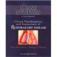Case Studies to Accompany Clinical Manifestation and Assessment of Respiratory Disease by Des Jardins & Burton, 9780323010757