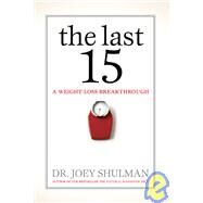 The Last 15 A Weight Loss Breakthrough by Shulman, Joey, 9780470840757