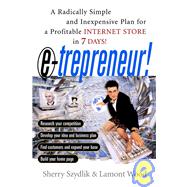 E-Trepreneur : A Radically Simple and Inexpensive Plan for a Profitable Internet Store in 7 Days by Szydlik, Sherry; Wood, Lamont, 9780471380757
