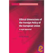 Ethical Dimensions of the Foreign Policy of the European Union: A Legal Appraisal by Urfan Khaliq, 9780521870757