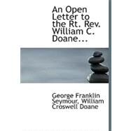 An Open Letter to the RT. Rev. William C. Doane by Seymour, George Franklin; Doane, William Croswell, 9780554540757