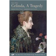 Celinda, a Tragedy by Miani, Valeria; Finucci, Valeria; Kisacky, Julia, 9780772720757