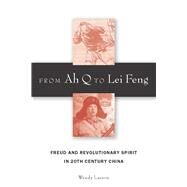 From Ah Q to Lei Feng by Larson, Wendy, 9780804700757