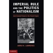 Imperial Rule and the Politics of Nationalism by Lawrence, Adria K., 9781107640757