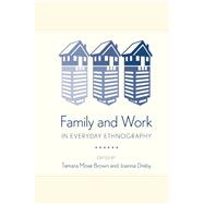 Family and Work in Everyday Ethnography by Brown, Tamara Mose; Dreby, Joanna, 9781439910757