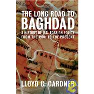 The Long Road to Baghdad by Gardner, Lloyd C., 9781595580757
