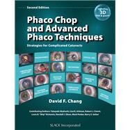 Phaco Chop and Advanced Phaco Techniques Strategies for Complicated Cataracts by Chang, David F., 9781617110757