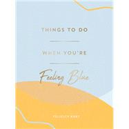 Things to Do When You're Feeling Blue by Felicity Hart, 9781837990757