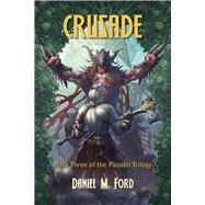 Crusade Book Three of The Paladin Trilogy by Ford, Daniel M, 9781939650757