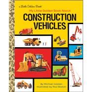 My Little Golden Book About Construction Vehicles by Joosten, Michael; Boston, Paul, 9780593380758