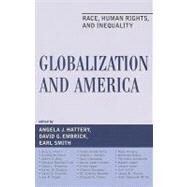 Globalization and America Race, Human Rights, and Inequality by Hattery, Angela J.; Embrick, David G.; Smith, Earl; Ansell, Amy E.; Bejarano, Cynthia; Blau, Judith R.; Bonilla-Silva, Eduardo; Brunsma, David L.; Douglas, Karen M.; Embrick, David; Feagin, Joe R.; Golash-Boza, Tanya Maria; Hovsepian, Mary; Katz-Fishman,, 9780742560758
