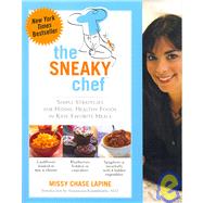 The Sneaky Chef Simple Strategies for Hiding Healthy Foods in Kids' Favorite Meals by Lapine, Missy Chase, 9780762430758