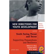 Youth Facing Threat and Terror: Supporting Preparedness and Resilience, Number 98 : New Directions for Youth Development by Macy, Robert D.; Barry, Susanna; Noam, Gil G., 9780787970758