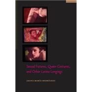 Sexual Futures, Queer Gestures, and Other Latina Longings by Rodrguez, Juana Mara, 9780814760758