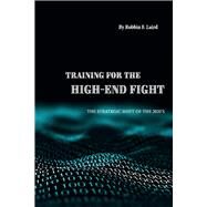 Training for the High-End Fight The Strategic Shift of the 2020s by Laird, Robbin F., 9781098350758