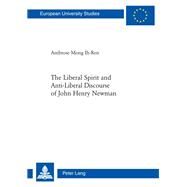 The Liberal Spirit and Anti-liberal Discourse of John Henry Newman by Mong, Ih-ren Ambrose, 9783034310758