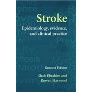 Stroke Epidemiology, Evidence and Clinical Practice by Ebrahim, Shah; Harwood, Rowan, 9780192630759
