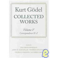 Collected Works  Volume V: Correspondence, H-Z by Gdel, Kurt; Feferman, Solomon; Dawson, John W.; Goldfarb, Warren; Parsons, Charles; Sieg, Wilfred, 9780198500759