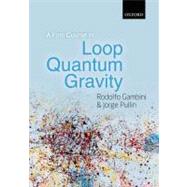 A First Course in Loop Quantum Gravity by Gambini, Rodolfo; Pullin, Jorge, 9780199590759