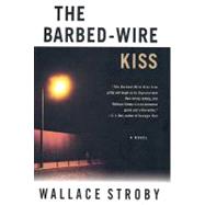 The Barbed-wire Kiss A Novel by Stroby, Wallace, 9780312650759