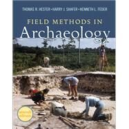 Field Methods in Archaeology by Thomas R Hester; Harry J Shafer; Kenneth L Feder, 9780367100759