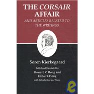 The Corsair Affair And Articles Related to The Writings by Kierkegaard, Soren; Hong, Howard V.; Hong, Edna Hatlestad, 9780691140759