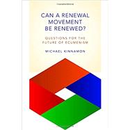 Can a Renewal Movement Be Renewed? by Kinnamon, Michael, 9780802870759