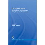 Our Energy Future: Socioeconomic Implications and Policy Options for Rural America by Albrecht; Don E., 9781138240759