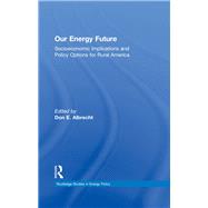 Our Energy Future: Socioeconomic Implications and Policy Options for Rural America by Albrecht; Don E., 9781138240759