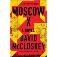 Moscow X A Novel by McCloskey, David, 9781324050759