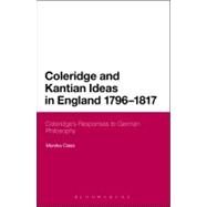 Coleridge and Kantian Ideas in England, 1796-1817 Coleridge's Responses to German Philosophy by Class, Monika, 9781441180759
