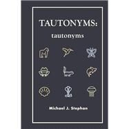 TAUTONYMS tautonyms by Stephan, Michael J., 9798350910759