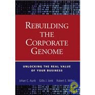 Rebuilding the Corporate Genome Unlocking the Real Value of Your Business by Aurik, Johan C.; Jonk, Gillis J.; Willen, Robert E., 9780471250760