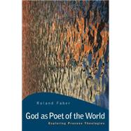 God as Poet of the World : Exploring Process Theologies by Faber, Roland, 9780664230760