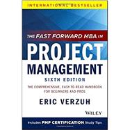 The Fast Forward MBA in Project Management: The Comprehensive, Easy to Read Handbook for Beginners and Pros by Verzuh, Eric, 9781119700760