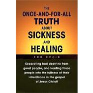 The Once-and-for-all Truth About Sickness and Healing by Craig, Ron, 9781436360760