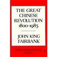 The Great Chinese Revolution: 1800-1985 by Fairbank, John King, 9780060390761