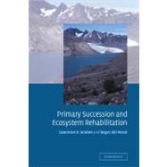 Primary Succession and Ecosystem Rehabilitation by Lawrence R. Walker , Roger del Moral, 9780521800761