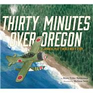 Thirty Minutes over Oregon by Nobleman, Marc Tyler; Iwai, Melissa, 9780544430761