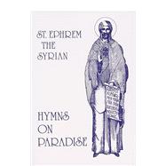 Hymns on Paradise by St. Ephrem the Syrian; Brock, Sebastian; Ephraem, Syrus, Saint, 9780881410761