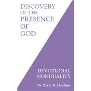 Discovery of the Presence of God Devotional Nonduality by Hawkins, David R., 9780971500761
